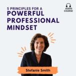 5 Principles for a Powerful Professio..., Stefanie Smith