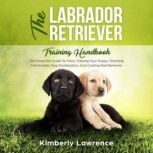 The Labrador Retriever Training Handb..., Kimberly Lawrence