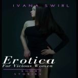Erotica Short Stories For Vicious Wom..., Ivana Swirl