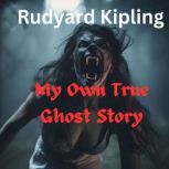 My Own True Ghost Story, Rudyard Kipling