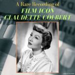 A Rare Recording of Film Icon Claudet..., Claudette Colbert