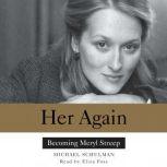 Her Again Becoming Meryl Streep, Michael Schulman