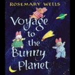 Voyage to the Bunny Planet, Rosemary Wells