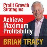 Achieve Maximum Profitability, Brian Tracy