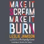 Make It Scream, Make It Burn, Leslie Jamison