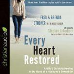 Every Heart Restored A Wife's Guide to Healing in the Wake of a Husband's Sexual Sin, Fred Stoeker