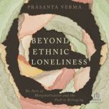 Beyond Ethnic Loneliness, Prasanta Verma