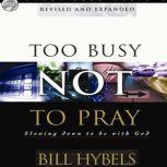 Too Busy Not to Pray, Bill Hybels