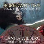 Borrowed Time  Book 1  Broken Promi..., Danna Wilberg