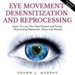 Eye Movement Desensitization and Repr..., Shawn L. Murphy
