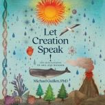 Let Creation Speak!, Michael Guillen, PhD