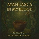 Ayahuasca in My Blood, Peter Gorman