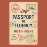 Passport to Fluency Learning Through..., Justin Helms