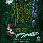 A Deathly Compendium of Poisonous Pla..., Rebecca E. Hirsch