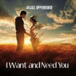 I Want and Need You, Anjali Oppenheimer