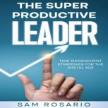 The Super Productive Leader Time Man..., Sam Rosario