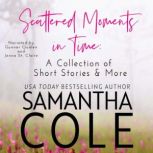 Scattered Moments in Time, Samantha Cole