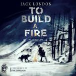 To Build a Fire  The Soundscape Audi..., Jack London