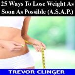 25 Ways To Lose Weight As Soon As Pos..., Trevor Clinger