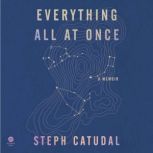 Everything All at Once, Stephanie Catudal