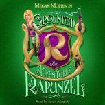 Grounded: The Adventures of Rapunzel (Tyme #1), Megan Morrison