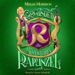 Grounded The Adventures of Rapunzel ..., Megan Morrison