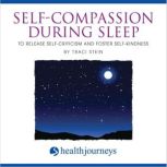 SelfCompassion During Sleep to Relea..., Traci Stein
