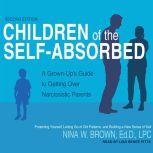 Children of the Self-Absorbed A Grown-Up's Guide to Getting Over Narcissistic Parents, Ed.D. Brown