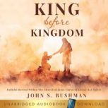 King Before Kingdom, John S. Bushman