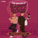 You Had Me at Happy Hour, Timothy Janovsky