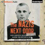 The Nazis Next Door How America Became a Safe Haven for Hitler's Men, Eric Lichtblau