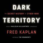 Dark Territory The Secret History of Cyber War, Fred Kaplan