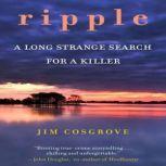 Ripple A Long Strange Search for A Killer, Jim Cosgrove
