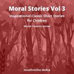 Moral Stories Volume 3 Inspirational Classic Short Stories for Children, Innofinitimo Media
