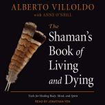 The Shaman's Book of Living and Dying, Alberto Villoldo