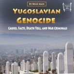 Yugoslavian Genocide Causes, Facts, Death Toll, and War Criminals, Kelly Mass