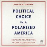 Political Choice in a Polarized Ameri..., Joshua N. Zingher