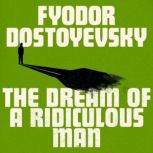 The Dream of a Ridiculous Man, Fyodor Dostoyevsky