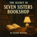 The Secret in the Seven Sisters Books..., Hoang Nguyen