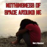 Nothingness of Space Around Me, Mary Mansour