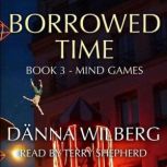 Borrowed Time Book 3  Mind Games, Danna Wilberg