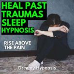 Heal Past Traumas Sleep Hypnosis, Dreamy Hypnosis