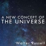 A New Concept of the Universe, Walter Russell