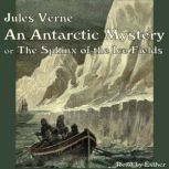 An Antarctic Mystery or The Sphinx of..., Jules Verne