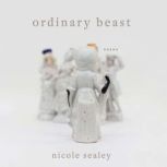 Ordinary Beast, Nicole Sealey