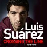 Luis Suarez Crossing the Line  My S..., Luis Suarez