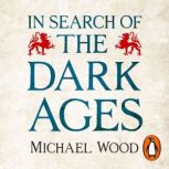In Search of the Dark Ages, Michael Wood