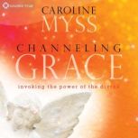 Channeling Grace, Caroline Myss