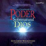 Cómo Caminar en el Poder Sobernatural de Dios (How to Walk in the Supernatural Power of God), Guillermo Maldonado