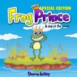 Frog Prince A Day at the Pond Speci..., Sharon Ashley